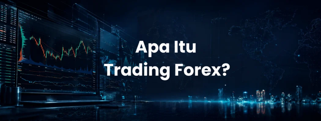Trading Forex: Definisi, Istilah Penting, dan Cara Kerjanya