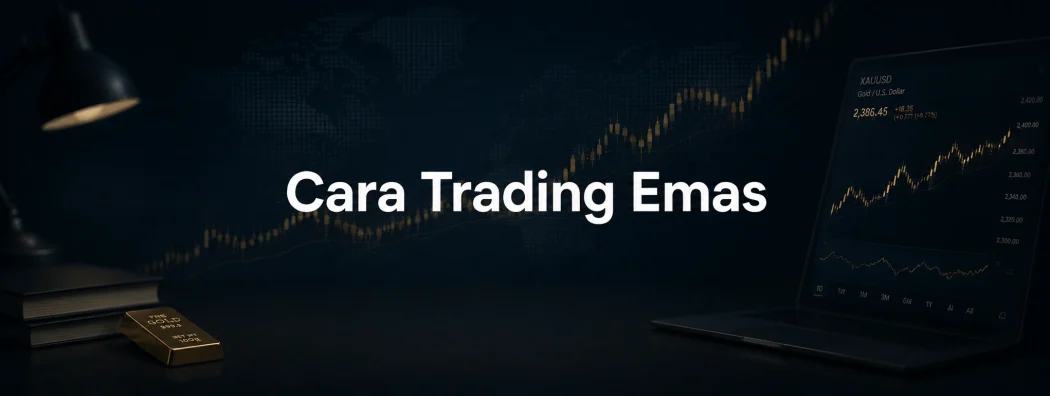 Cara Trading Emas: Panduan Lengkap untuk Pemula